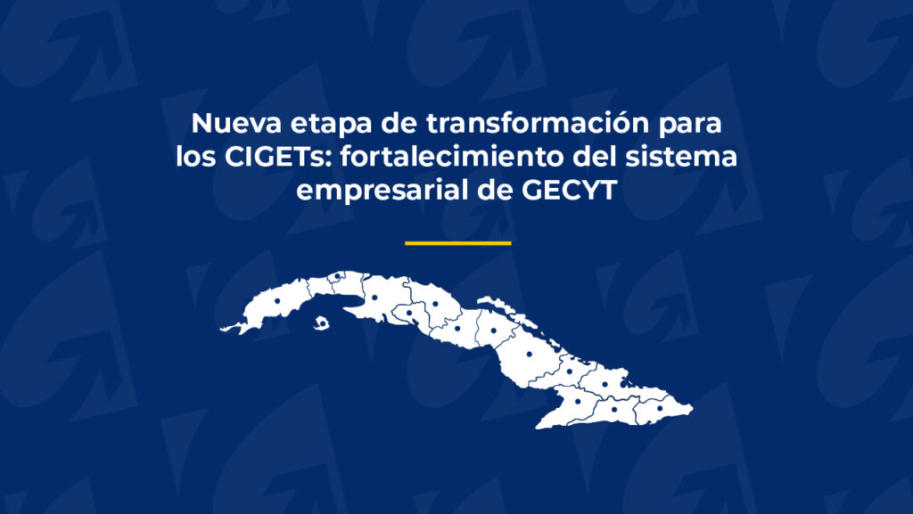 Nueva etapa de transformación para los CIGETs: fortalecimiento del sistema empresarial de GECYT